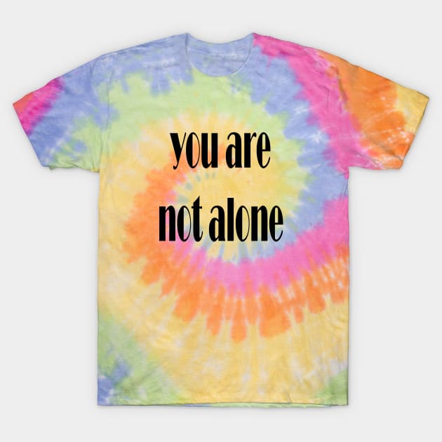 you are not alone T-Shirt by Spyderchips
